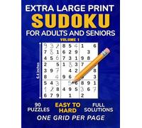 Extra Large Print Sudoku Puzzles for Adults and Seniors: 90 Challenges with Solutions, from Easy to Hard, One Grid Per Page - Volume 1