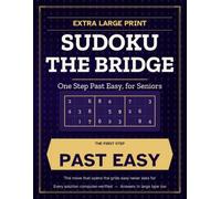 Extra Large Print Sudoku: The Bridge: One Step Past Easy, for Seniors - 80 Puzzles in Big Clear Type, with the One Technique That Gets You There, Taught Step by Step