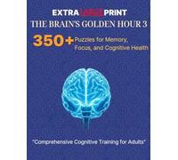 EXTRA LARGE PRINT- THE BRAIN’S GOLDEN HOUR 3: 350+ Puzzles for Memory, Focus, and Cognitive Health