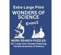 Extra Large Print Wonders of Science Word Search Puzzles: Easy Viewing, Easy Solving, Easy Enjoyment: 30+ Large-Font Puzzles Featuring 75-Point Type Across Various Branches of Science.