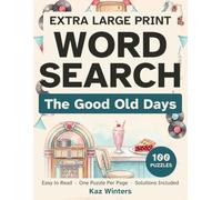 Extra Large Print Word Search: The Good Old Days: 100 Easy to Read Nostalgia Puzzles, One Puzzle Per Page, Solutions Included, for Seniors & Adults