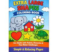 Extra Large Shapes Coloring Book: Simple & Bold Designs for Adults with Autism, Dementia & Fine Motor Challenges | Easy Big Spaces with Thick Lines