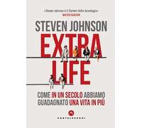 Libri Steven Johnson - Extra Life. Come In Un Secolo Abbiamo Guadagnato Una Vita