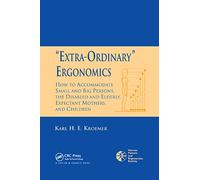 'Extra-Ordinary' Ergonomics: How to Accommodate Small and Big Persons, The Disabled and Elderly, Expectant Mothers, and Children