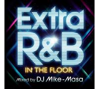 EXTRA R&B -IN THE FLOOR- mixed by DJ Mike-Masa