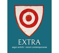 Extra. Segni antichi. Visioni contemporanee. - [Fabrizio Fabbri Editore]