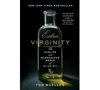 Extra Virginity: The Sublime and Scandalous World of Olive Oil