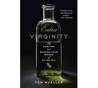 Extra Virginity: The Sublime and Scandalous World of Olive Oil