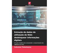 Extração de dados de utilização da Web: desbloquear informações digitais: Um guia completo para compreender o comportamento dos utilizadores em linha