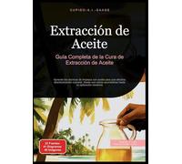 Extracción de Aceite: Guía Completa de la Cura de Extracción de Aceite. Aprende las técnicas de limpieza con aceite para una efectiva desintoxicación ... ayurvédicas hasta su aplicación moderna: 1