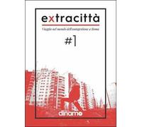 Extracittà. Viaggio nel mondo dell'autogestione a Roma. Vol. 1