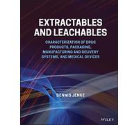 Extractables and Leachables: Characterization of Drug Products, Packaging, Manufacturing and Delivery Systems, and Medical Devices
