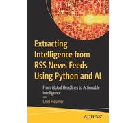 Extracting Intelligence from RSS News Feeds Using Python and AI: From Global Headlines to Actionable Intelligence