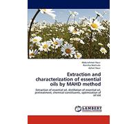 Extraction and characterization of essential oils by MAHD method: Extraction of essential oil, distillation of essential oil, pretreatment, chemical constituents, optimization of oil ext
