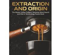 Extraction and Origin: The Master Coffee Crafter's Technical Word Search and Dial-In Terminology Puzzle Book