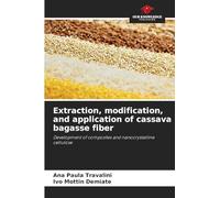 Extraction, modification, and application of cassava bagasse fiber: Development of composites and nanocrystalline cellulose