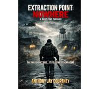 Extraction Point: Nowhere - A Drop Zone Thriller: The War Didn't End... It Followed Them Home