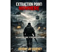 Extraction Point: Nowhere - A Drop Zone Thriller: The War Didn't End... It Followed Them Home