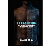 EXTRACTION: THE MONETIZATION OF THE BLACK BODY