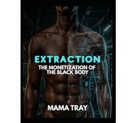 EXTRACTION: THE MONETIZATION OF THE BLACK BODY