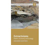 Extractivisms: Politics, Economy and Ecology: 5