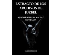 Extracto de los archivos de Luzbel: Relatos sobre la maldad cotidiana