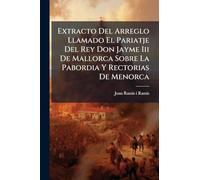 Extracto Del Arreglo Llamado El Pariatje Del Rey Don Jayme Iii De Mallorca Sobre La Pabordia Y Rectorias De Menorca