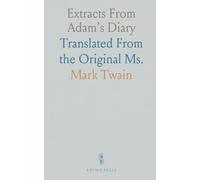 Extracts From Adam's Diary: Translated From the Original Ms.