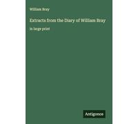 Extracts from the Diary of William Bray: in large print