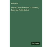 Extracts from the Letters of Elizabeth, Lucy, and Judith Ussher