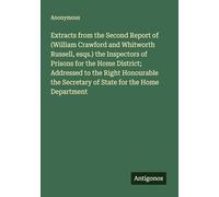Extracts from the Second Report of (William Crawford and Whitworth Russell, esqs.) the Inspectors of Prisons for the Home District; Addressed to the ... Secretary of State for the Home Department