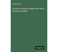 Extracts of Letters of Major Gen'l Bryan Grimes to his Wife
