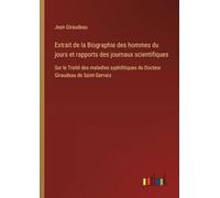 Extrait de la Biographie des hommes du jours et rapports des journaux scientifiques: Sur le Traité des maladies syphilitiques du Docteur Giraudeau de Saint-Gervais