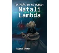 EXTRAÑA EN MI MUNDO: Natali Lambda (Parte 2)
