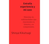 Extraña experiencia y mi caso: Historias de enfermedades que trascienden la historia y su comprensión.