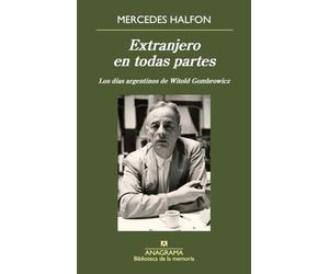 Extranjero en todas partes: Los días argentinos de Witold Gombrowicz