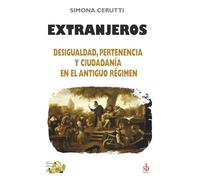 Extranjeros: Desigualdad, pertenencia y ciudadanía en el Antiguo Régimen