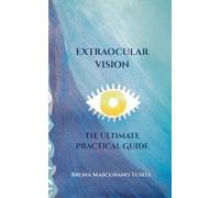 Extraocular Vision: The Ultimate Practical Guide