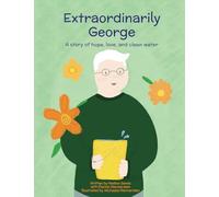 Extraordinarily George: A story of hope, love, and clean water