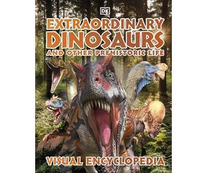 Extraordinary Dinosaurs and Other Prehistoric Life: A Visual Encyclopedia of Paleontology