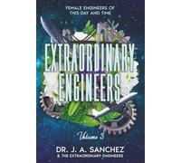 Extraordinary Engineers: Female Engineers of This Day and Time: Volume 3