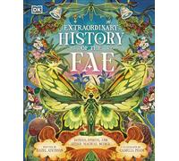 Extraordinary History of the Fae: Fairies, Spirits, and Other Magical Beings