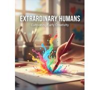 Extraordinary Humans: Cultivating Early Creativity