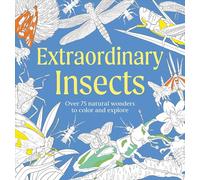 Extraordinary Insects Coloring Book: Over 75 Natural Wonders to Color and Explore