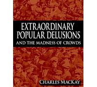 Extraordinary Popular Delusions and the Madness of Crowds