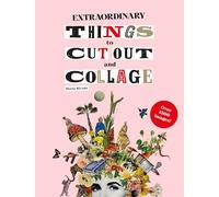 Extraordinary Things to Cut Out and Collage by Maria Rivan