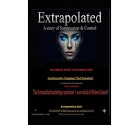 Extrapolated - A story of suppression and control!: Be careful what you search for!