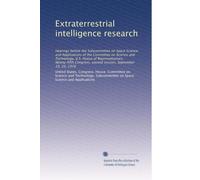 Extraterrestrial intelligence research: Hearings before the Subcommittee on Space Science and Applications of the Committee on Science and Technology, ... second session, September 19, 20, 1978