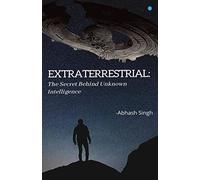 Extraterrestrial: The Secret Behind Unknown Intelligence