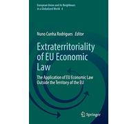 Extraterritoriality of EU Economic Law: The Application of EU Economic Law Outside the Territory of the EU: 4